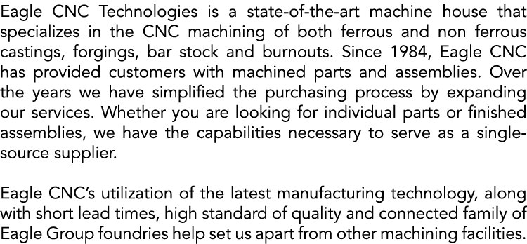 Eagle CNC Technologies is a state of the art machine house that specializes in the CNC machining of both ferrous and ...