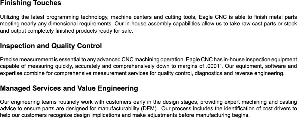 Finishing Touches Utilizing the latest programming technology, machine centers and cutting tools, Eagle CNC is able t...